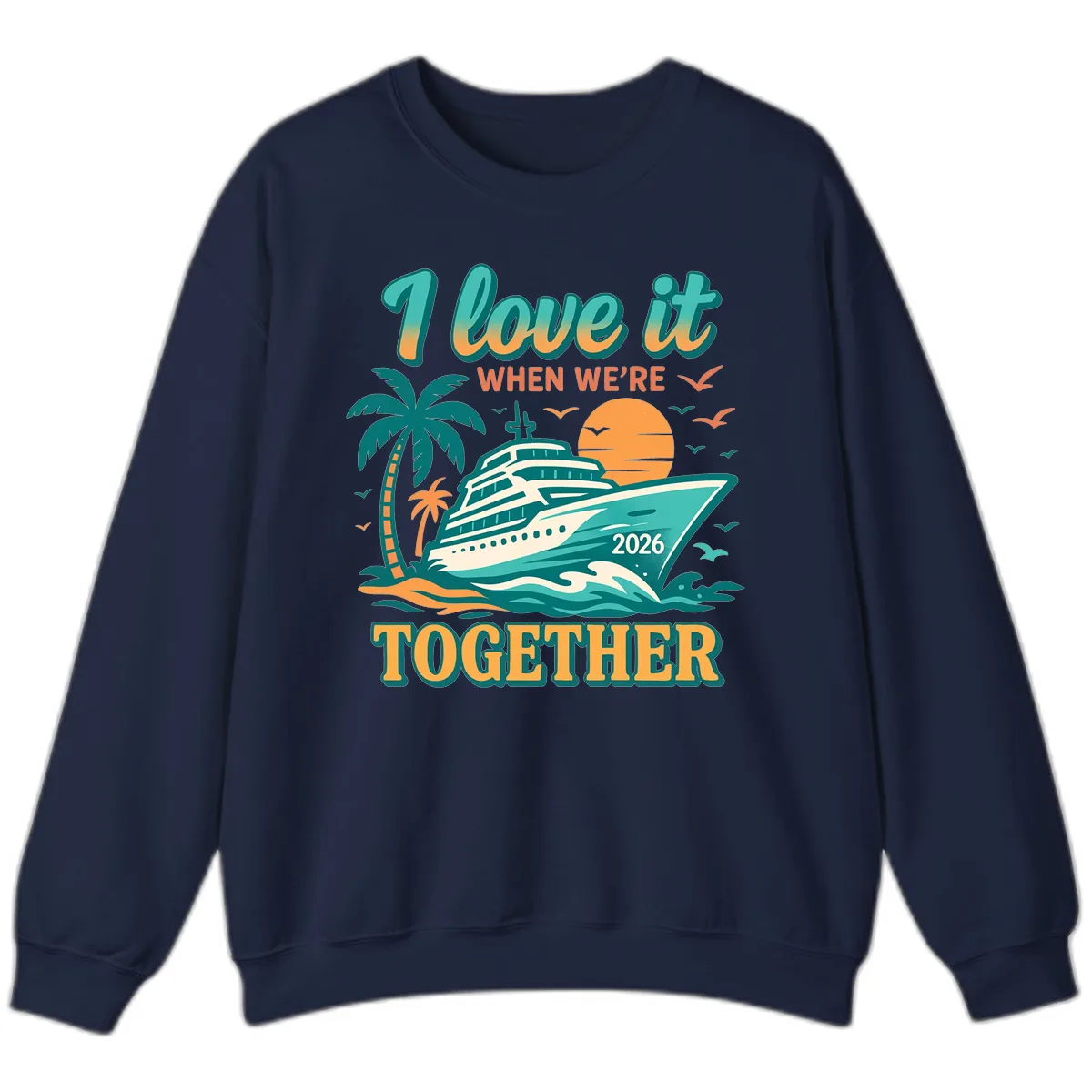 I Love It When We're Together Family Cruise 2026 Vacation Sweatshirt in Navy