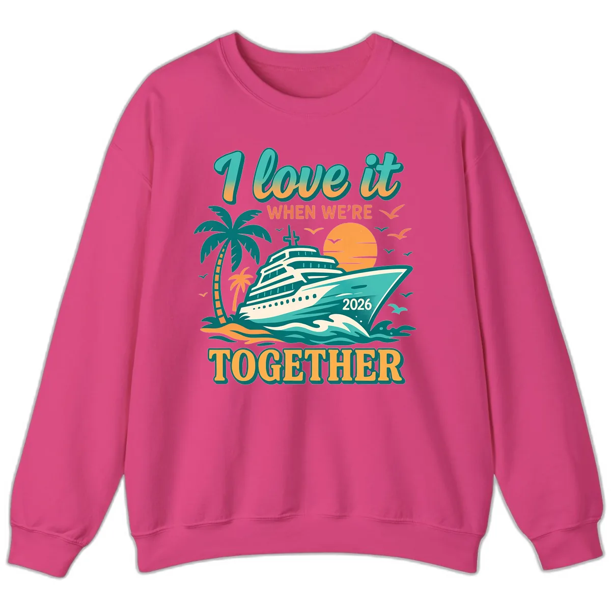 I Love It When We're Together Family Cruise 2026 Vacation Sweatshirt in Heliconia