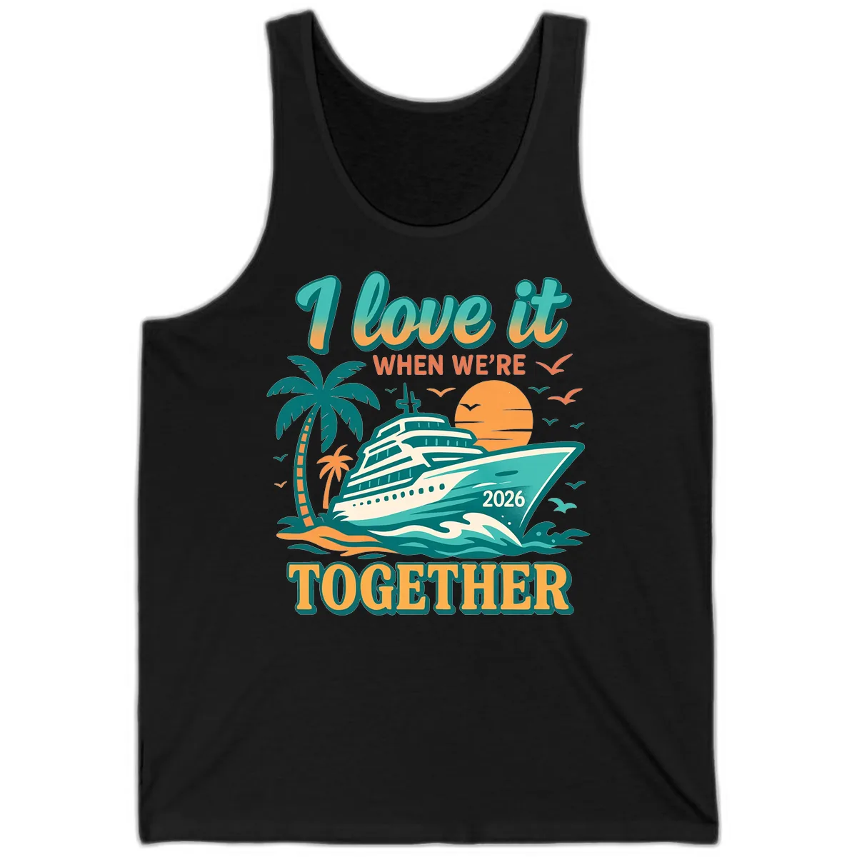 I Love It When We're Together Family Cruise 2026 Vacation Tank in Black