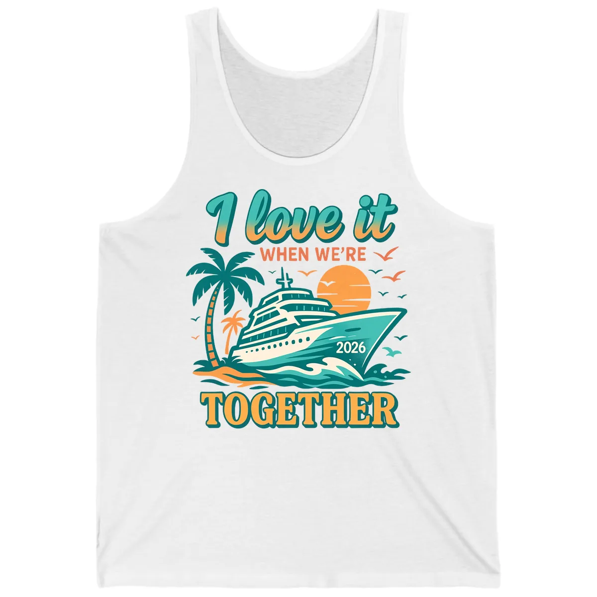 I Love It When We're Together Family Cruise 2026 Vacation Tank in White