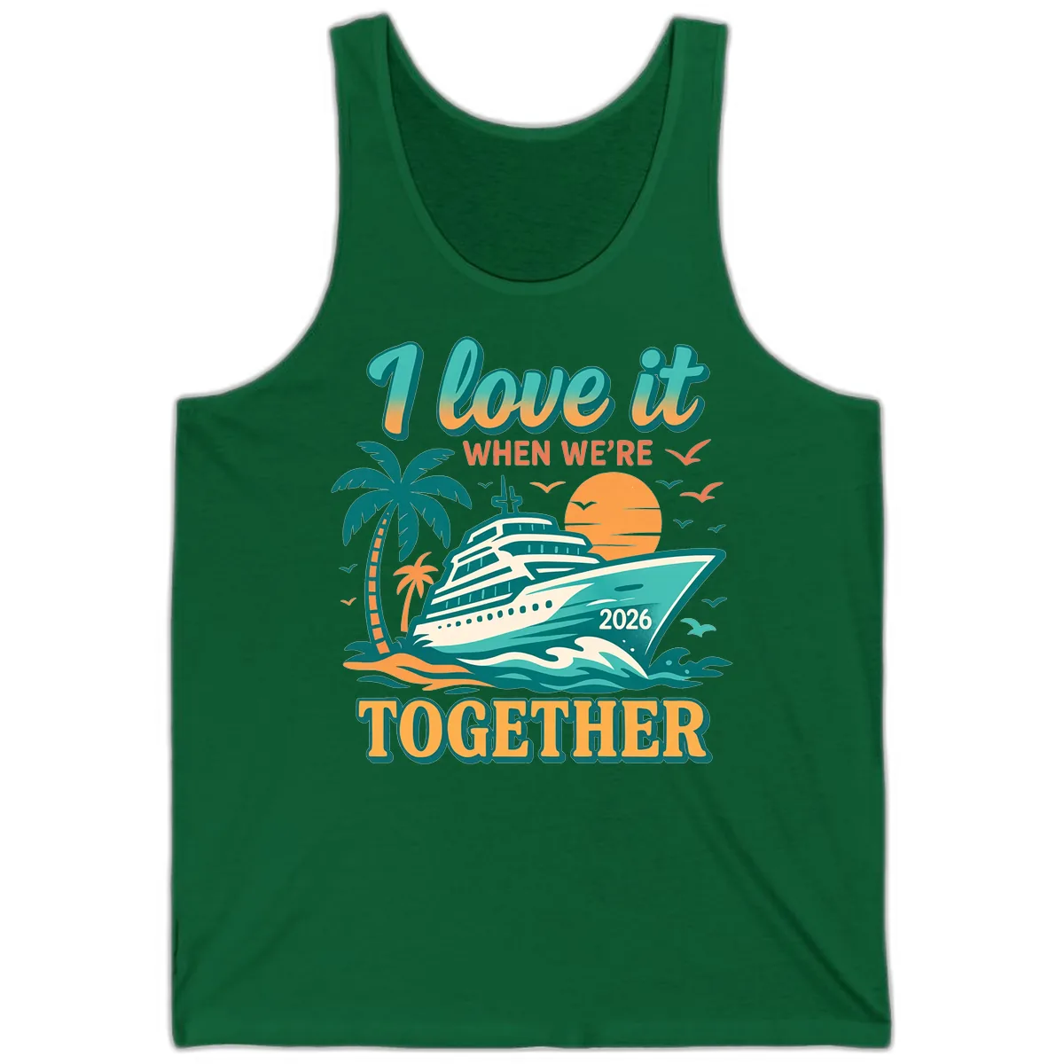 I Love It When We're Together Family Cruise 2026 Vacation Tank in Kelly