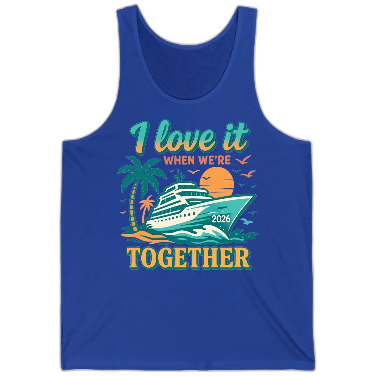 I Love It When We're Together Family Cruise 2026 Vacation Tank in True Royal