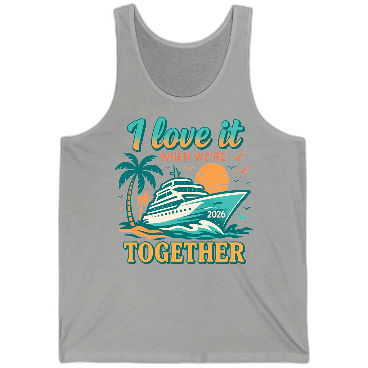 I Love It When We're Together Family Cruise 2026 Vacation Tank in Athletic Heather