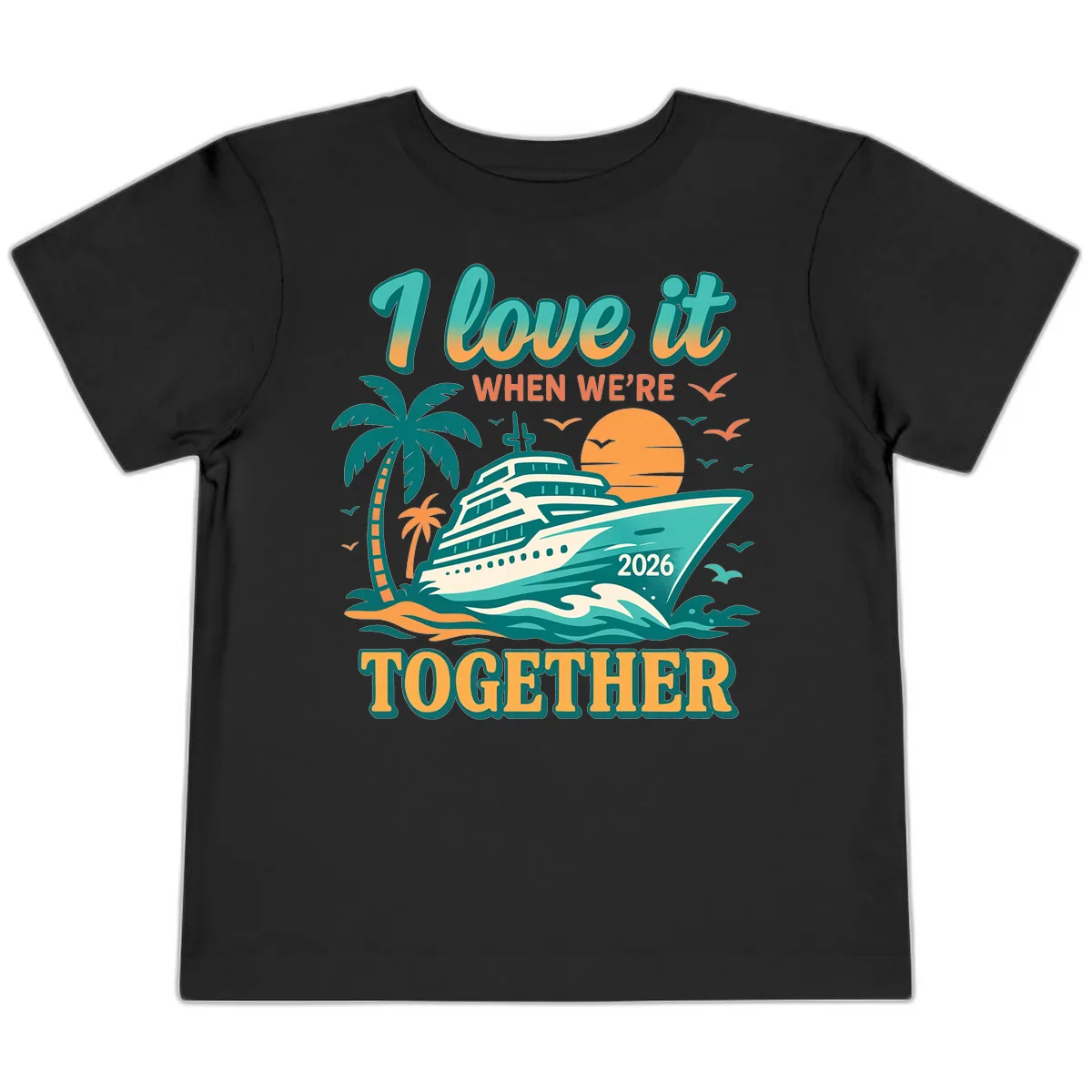 I Love It When We're Together Family Cruise 2026 Vacation Toddler T-Shirt in Black