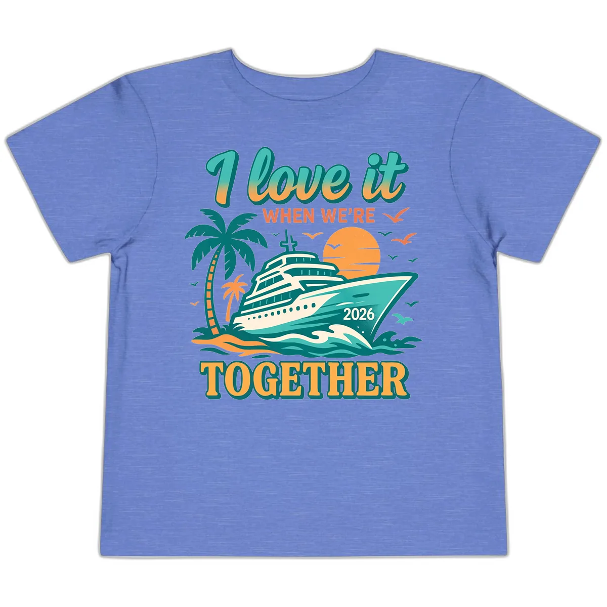 I Love It When We're Together Family Cruise 2026 Vacation Toddler T-Shirt in Heather Columbia Blue