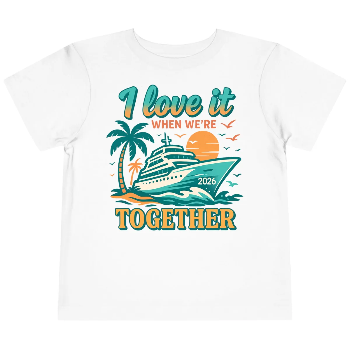 I Love It When We're Together Family Cruise 2026 Vacation Toddler T-Shirt in White