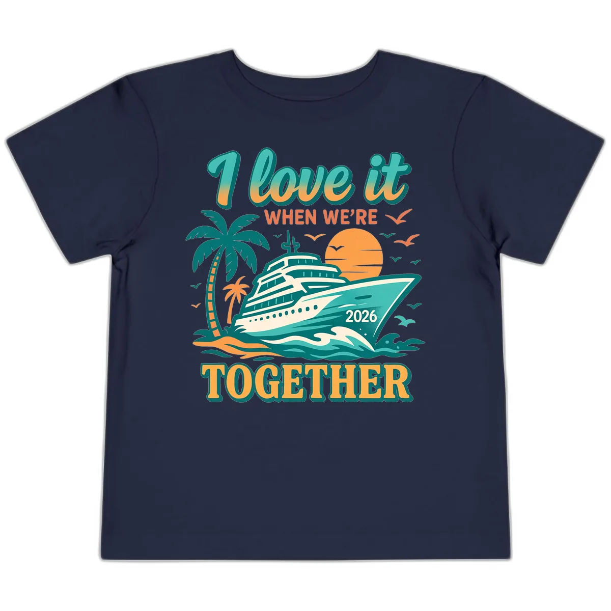 I Love It When We're Together Family Cruise 2026 Vacation Toddler T-Shirt in Navy