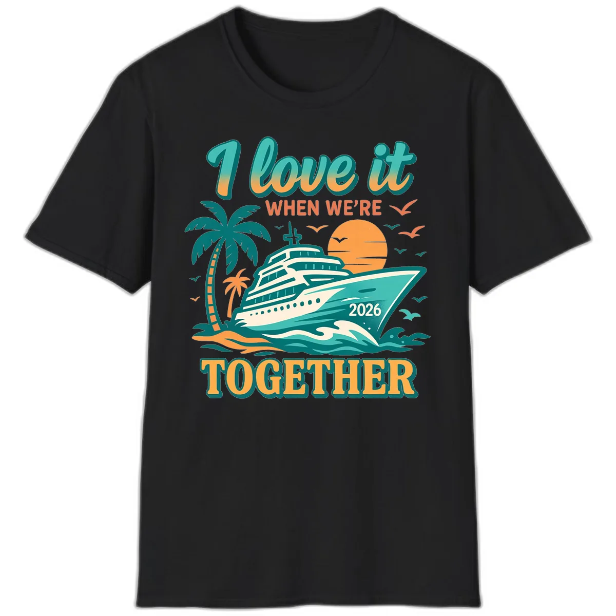 I Love It When We're Together Family Cruise 2026 Vacation T-Shirt in Black