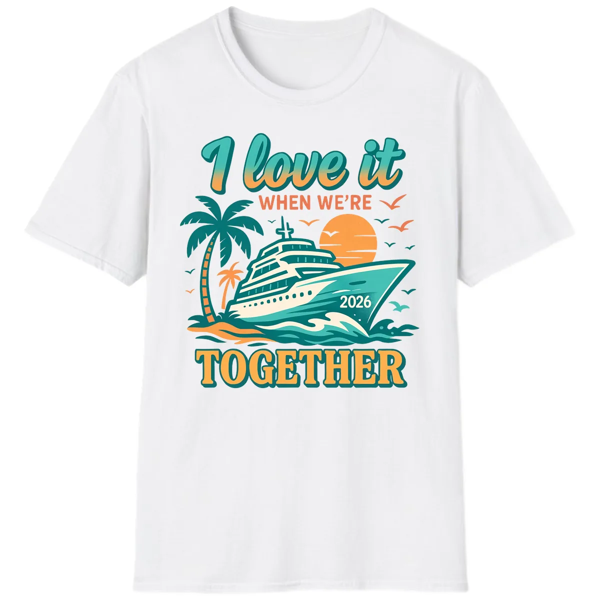 I Love It When We're Together Family Cruise 2026 Vacation T-Shirt in White