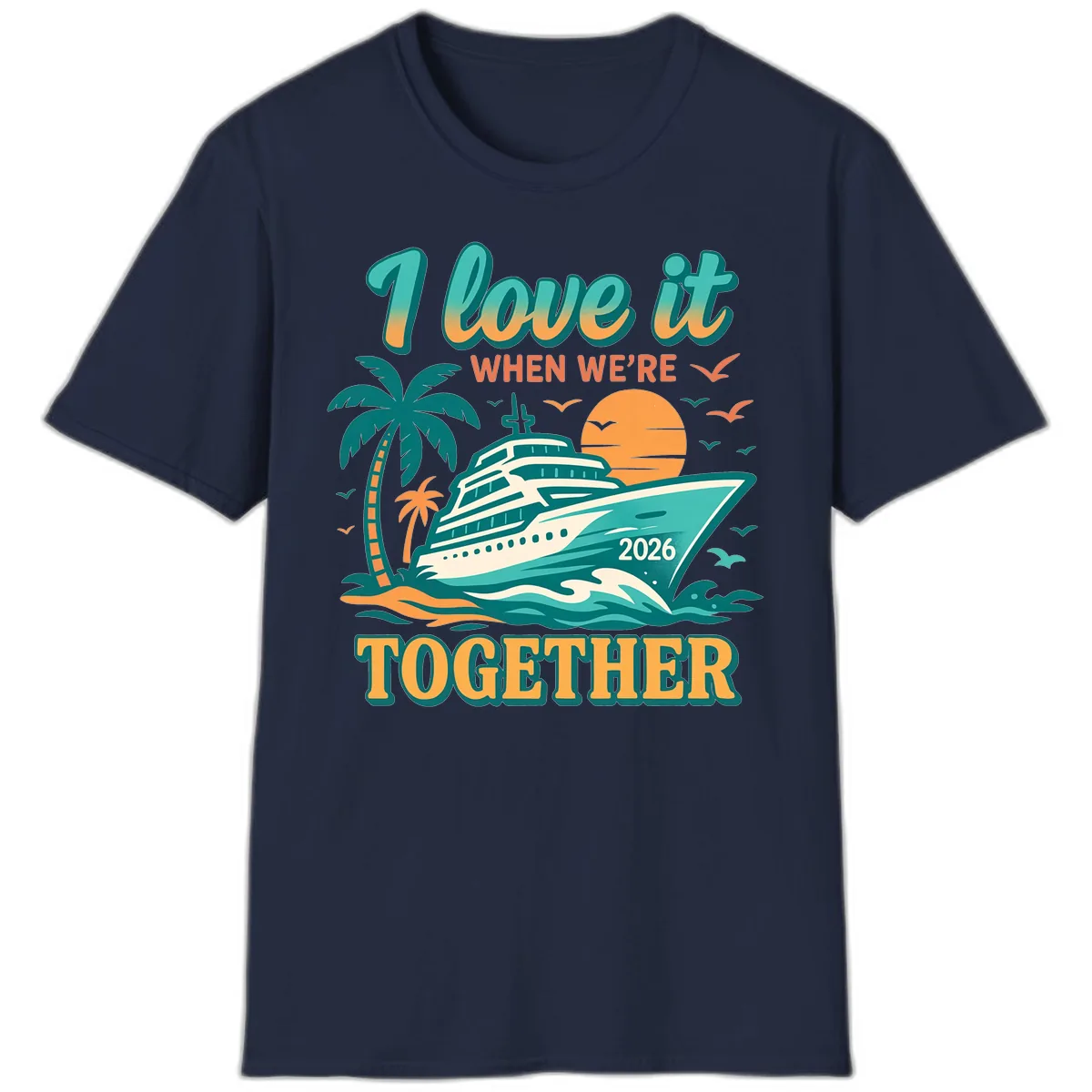 I Love It When We're Together Family Cruise 2026 Vacation T-Shirt in Navy