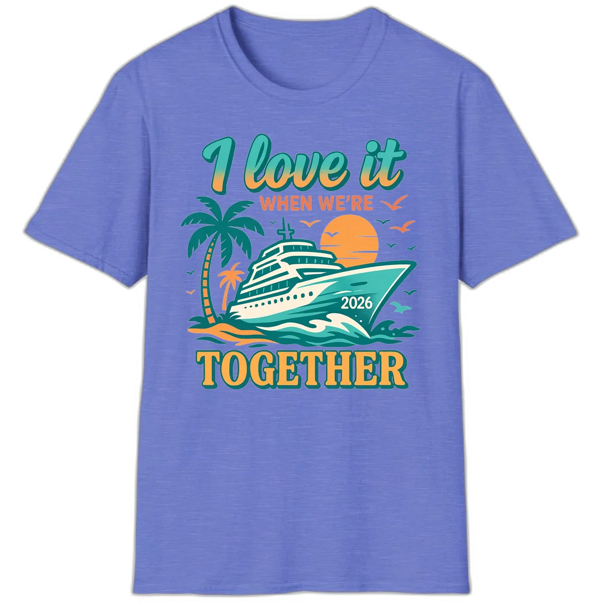 I Love It When We're Together Family Cruise 2026 Vacation T-Shirt in Heather Royal