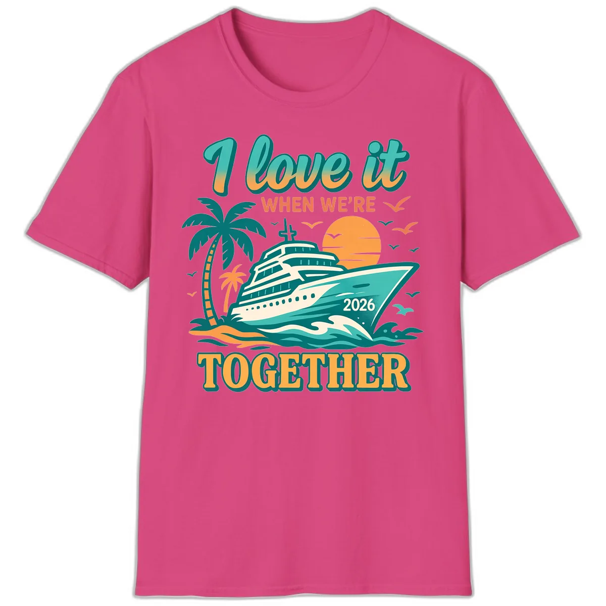 I Love It When We're Together Family Cruise 2026 Vacation T-Shirt in Heliconia