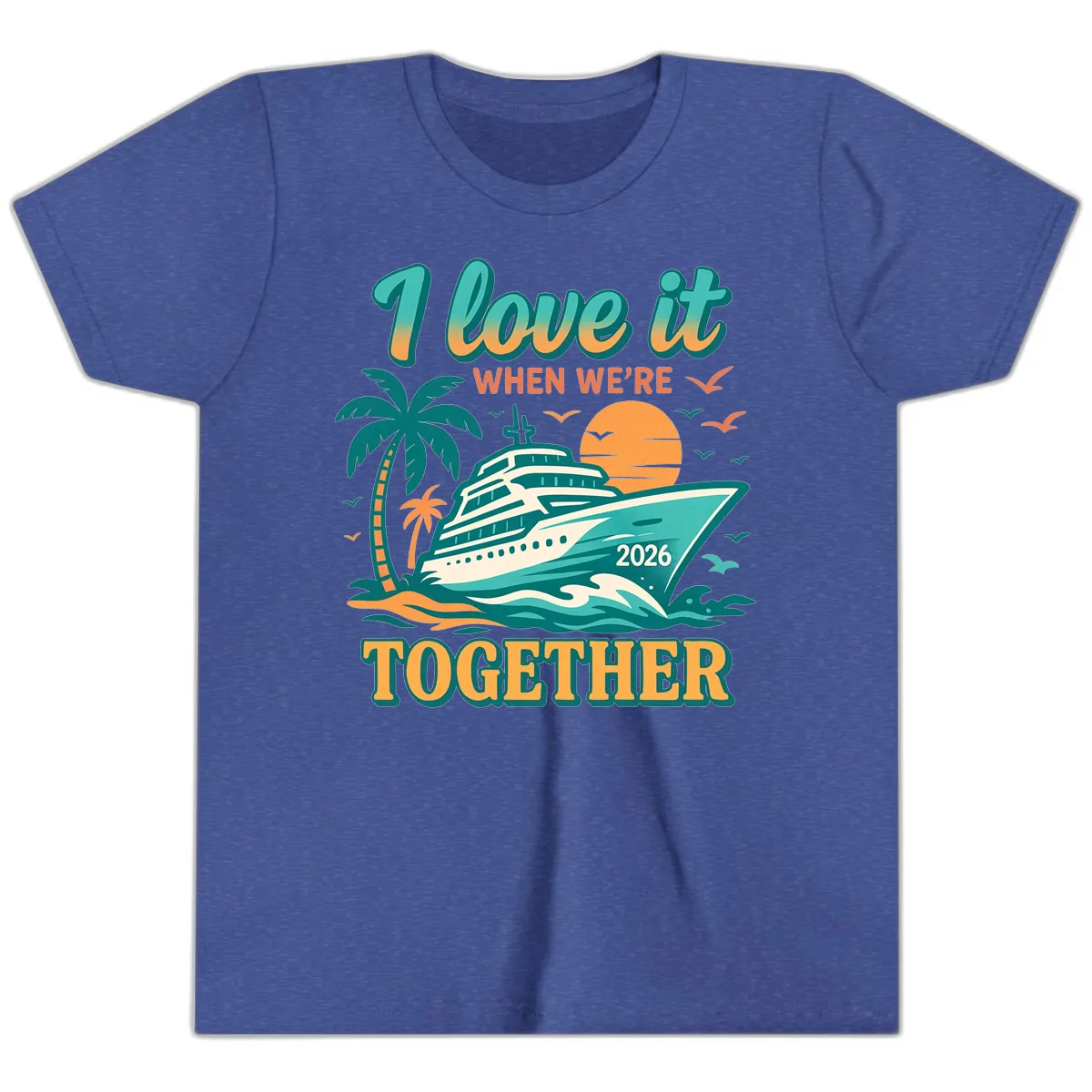I Love It When We're Together Family Cruise 2026 Vacation Youth T-Shirt in Heather True Royal