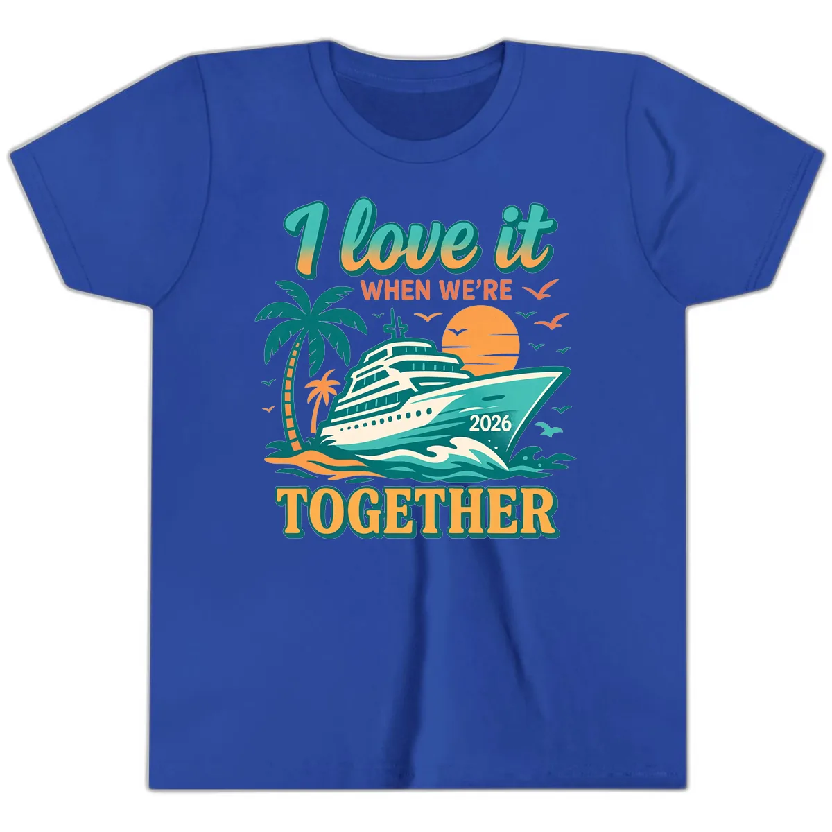 I Love It When We're Together Family Cruise 2026 Vacation Youth T-Shirt in True Royal
