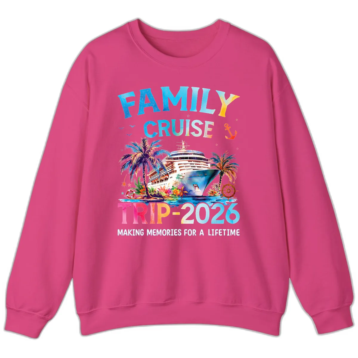 Family Cruise Trip 2026 Making Memories A Lifetime Sweatshirt in Heliconia