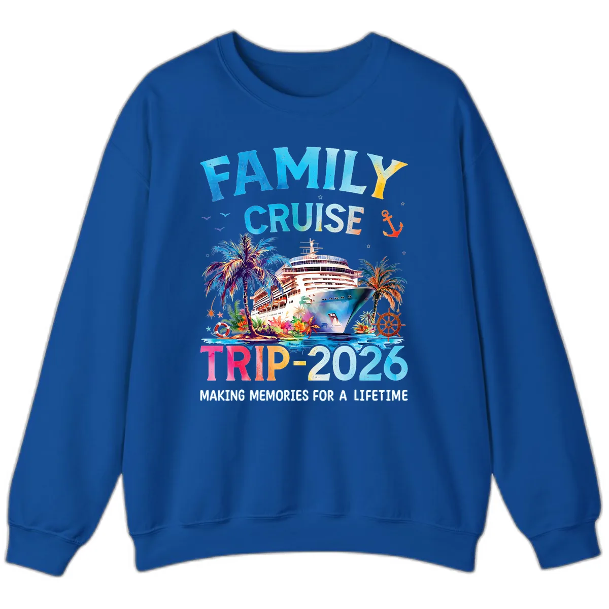 Family Cruise Trip 2026 Making Memories A Lifetime Sweatshirt in Royal