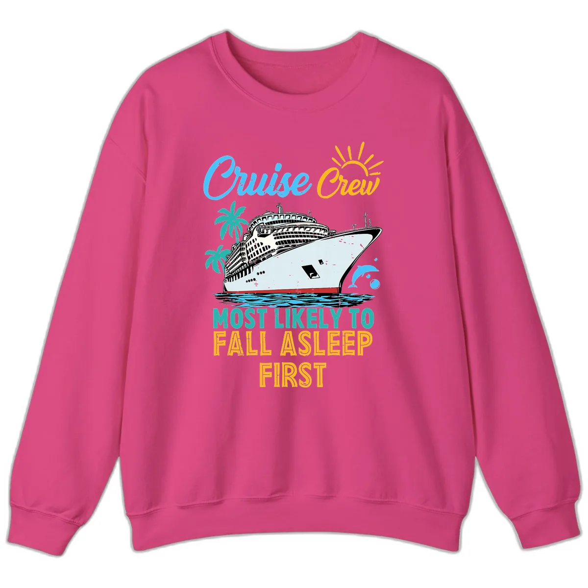 Cruise Crew Most Likely To Fall Asleep First Sweatshirt in Heliconia