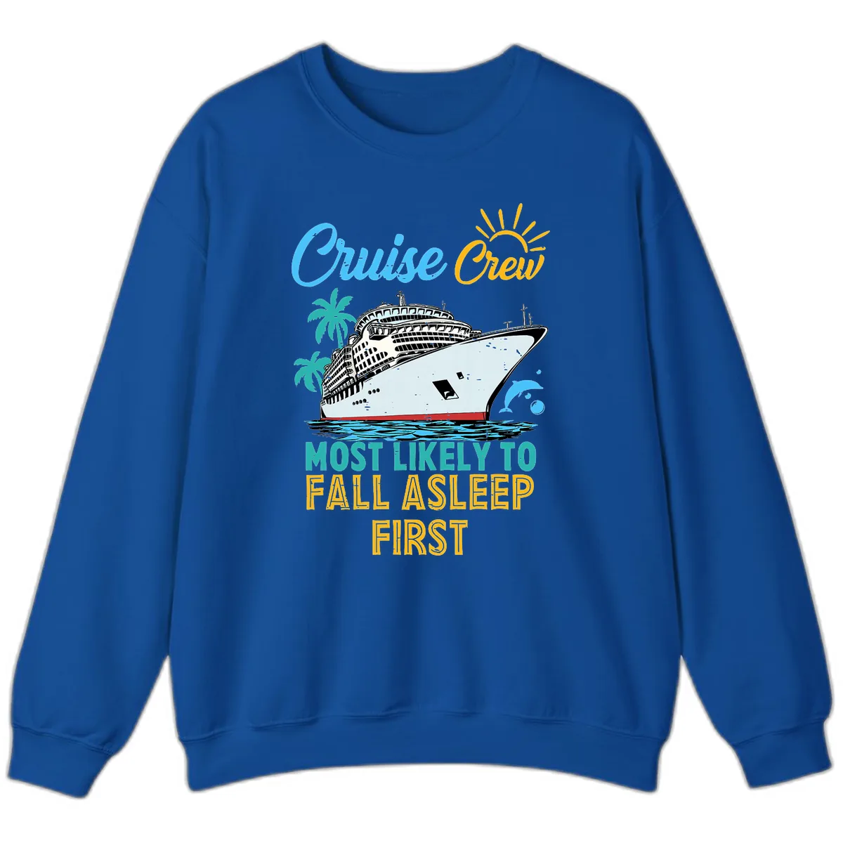 Cruise Crew Most Likely To Fall Asleep First Sweatshirt in Royal