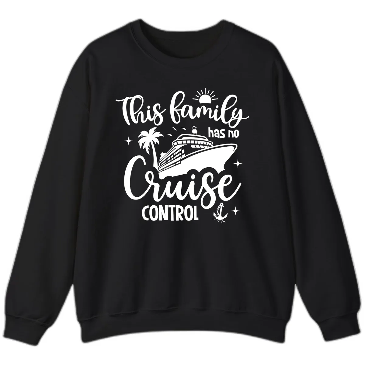Family Has No Cruise Control Vacation Design Sweatshirt in Black