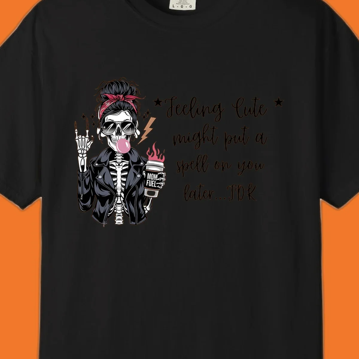 Skeleton mom blowing bubble gum with 'Mom Fuel' coffee, text 'Feeling Cute might put a spell on you later...IDK', halloween graphic.