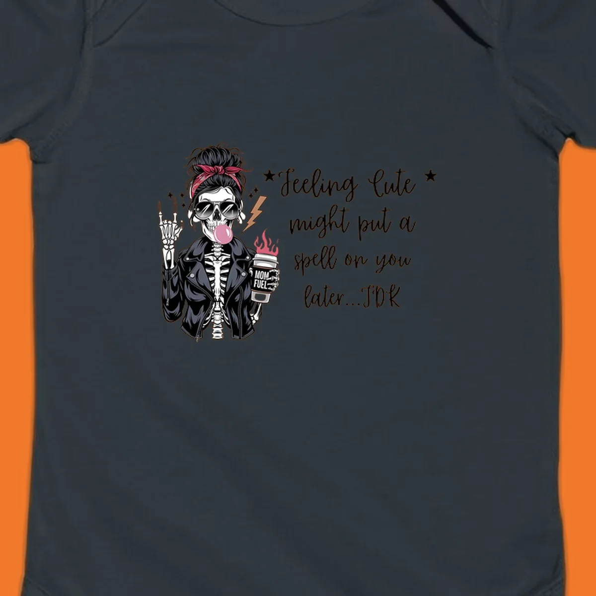 Skeleton mom blowing bubble gum with 'Mom Fuel' coffee, text 'Feeling Cute might put a spell on you later...IDK', halloween graphic.