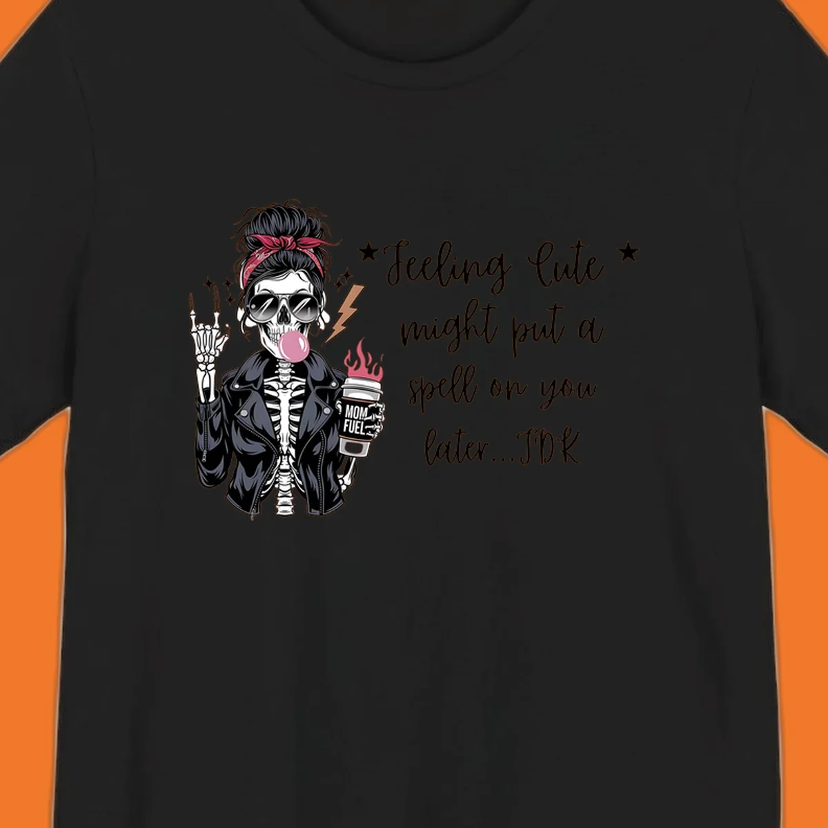 Skeleton mom blowing bubble gum with 'Mom Fuel' coffee, text 'Feeling Cute might put a spell on you later...IDK', halloween graphic.