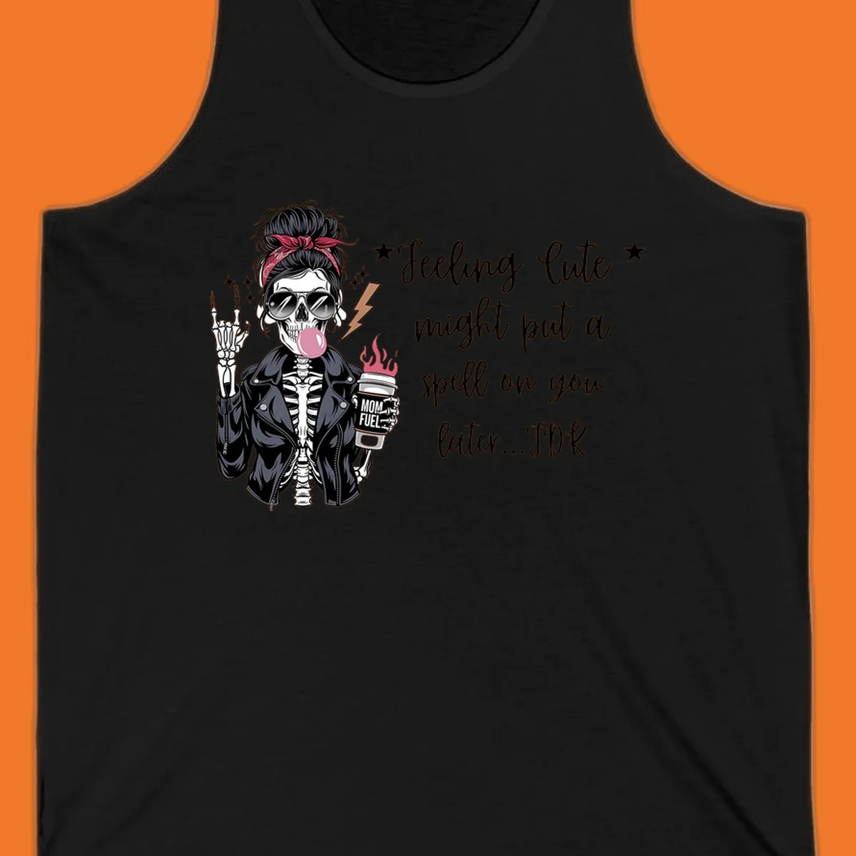 Skeleton mom blowing bubble gum with 'Mom Fuel' coffee, text 'Feeling Cute might put a spell on you later...IDK', halloween graphic.