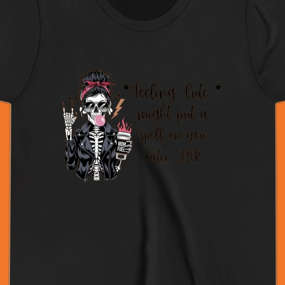 Skeleton mom blowing bubble gum with 'Mom Fuel' coffee, text 'Feeling Cute might put a spell on you later...IDK', halloween graphic.