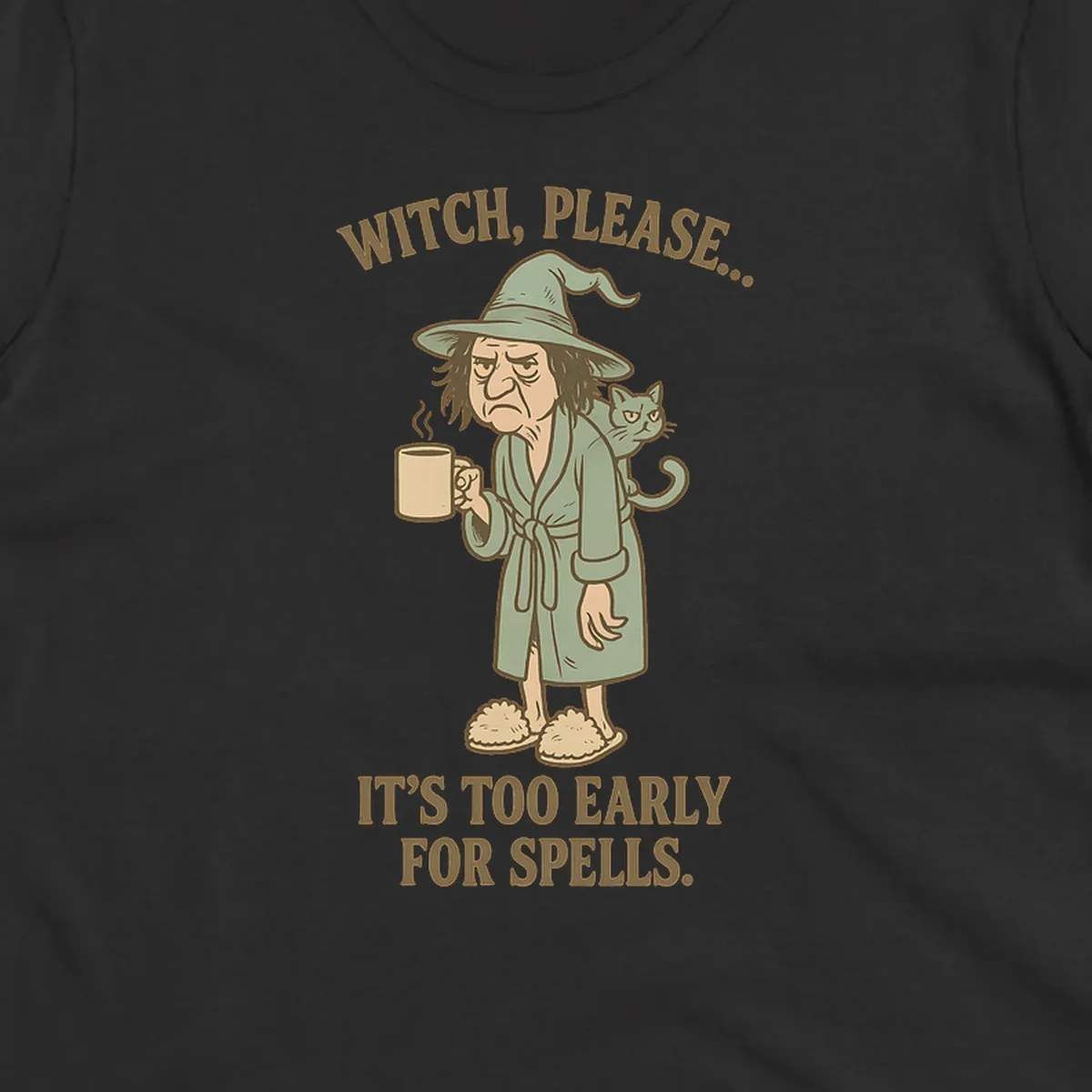 Grumpy witch with coffee and cat, text 'Witch, Please... It's Too Early For Spells.'