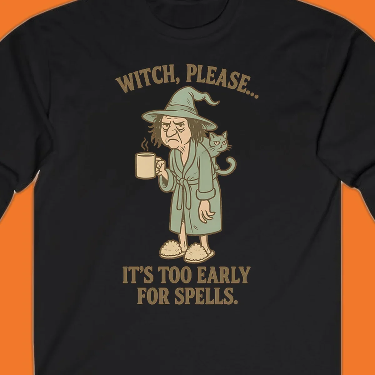 Grumpy witch with coffee and cat, text 'Witch, Please... It's Too Early For Spells.'