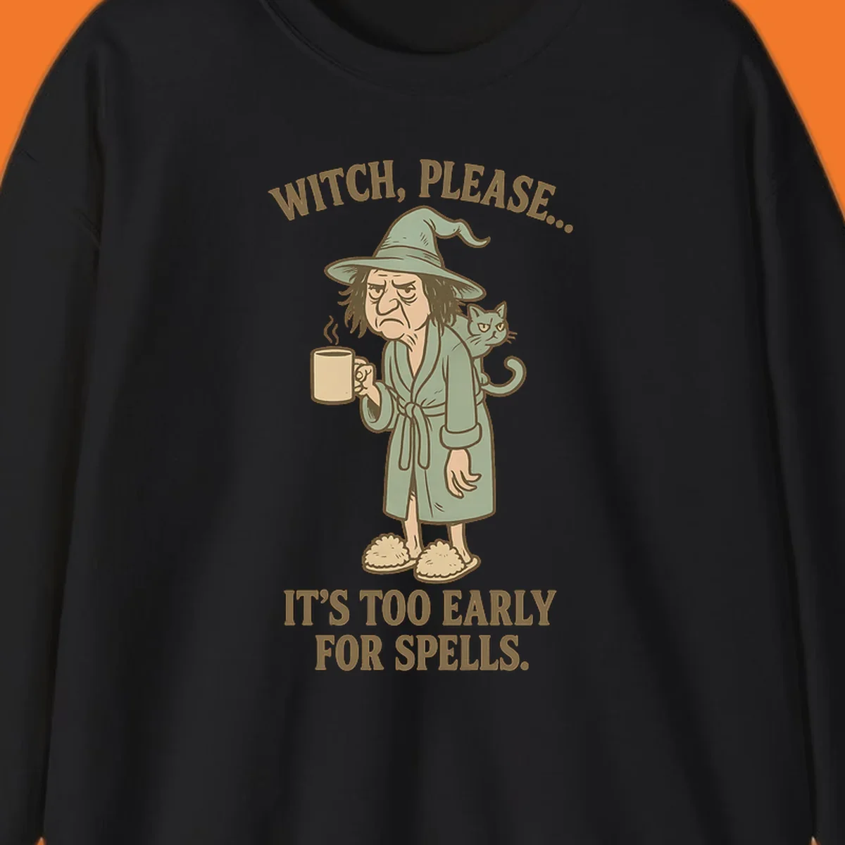 Grumpy witch with coffee and cat, text 'Witch, Please... It's Too Early For Spells.'