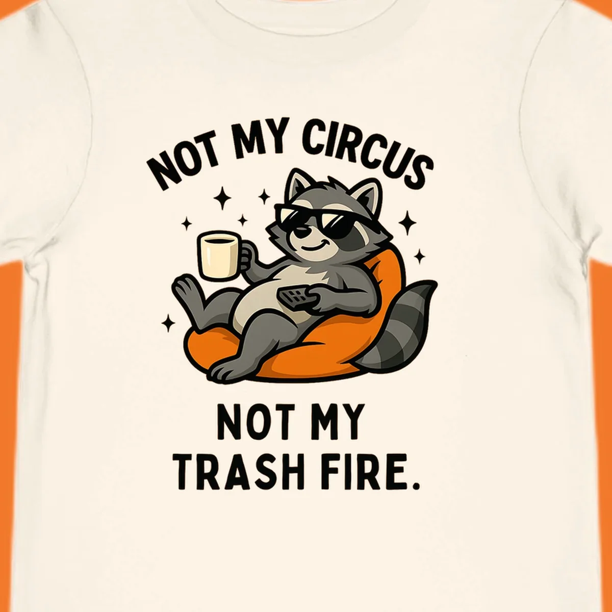 Illustration of a raccoon in sunglasses relaxing with coffee and remote, text 'Not My Circus Not My Trash Fire'.