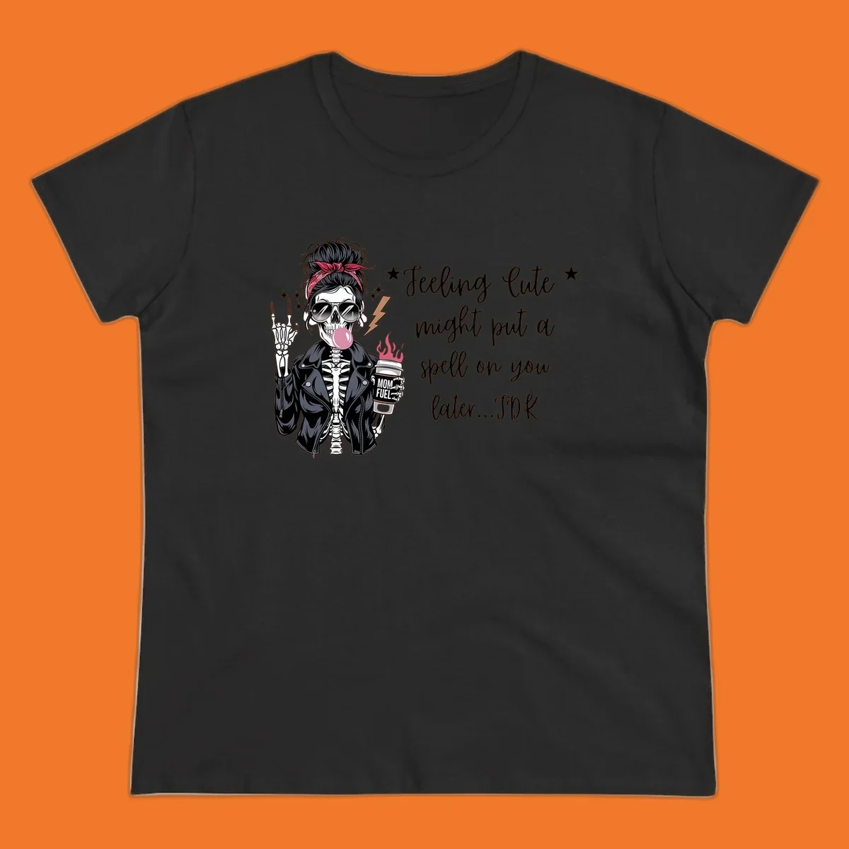 Skeleton mom blowing bubble gum with 'Mom Fuel' coffee, text 'Feeling Cute might put a spell on you later...IDK', halloween graphic.