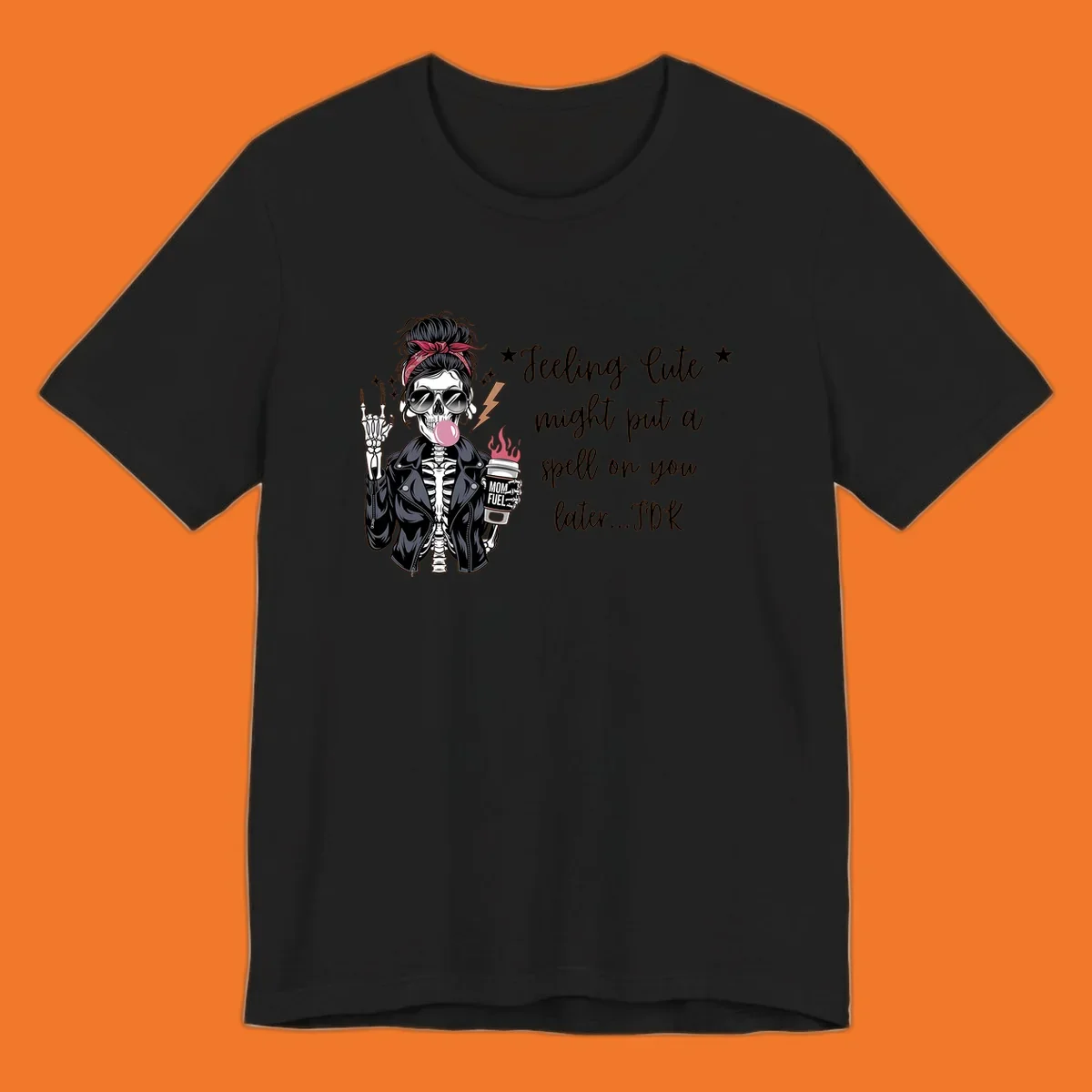Skeleton mom blowing bubble gum with 'Mom Fuel' coffee, text 'Feeling Cute might put a spell on you later...IDK', halloween graphic.