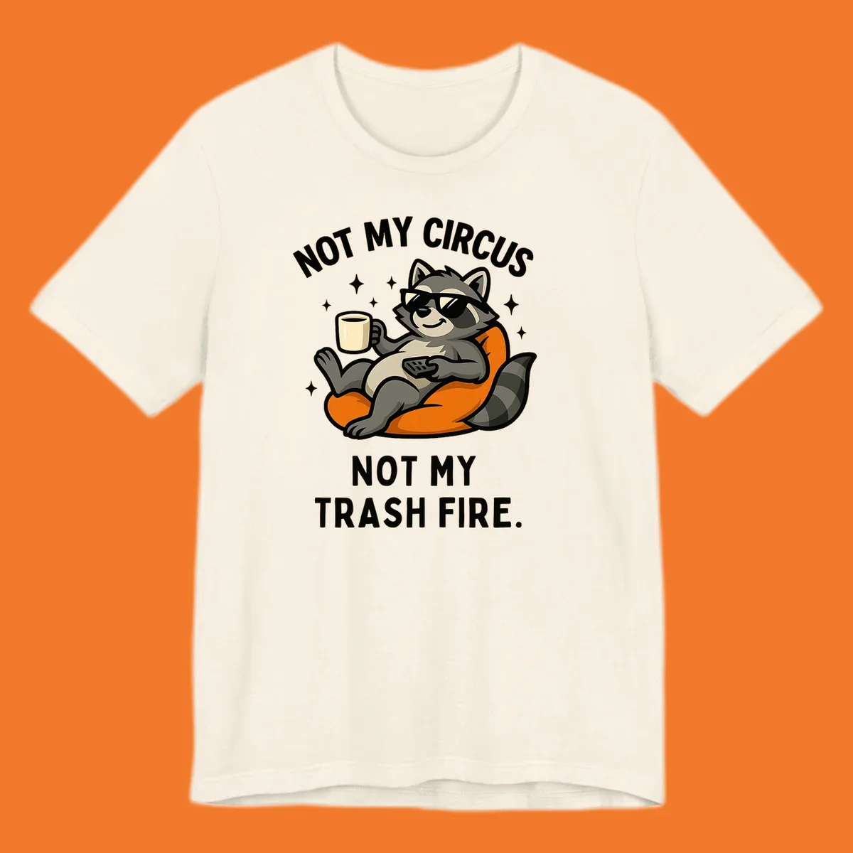 Illustration of a raccoon in sunglasses relaxing with coffee and remote, text 'Not My Circus Not My Trash Fire'.
