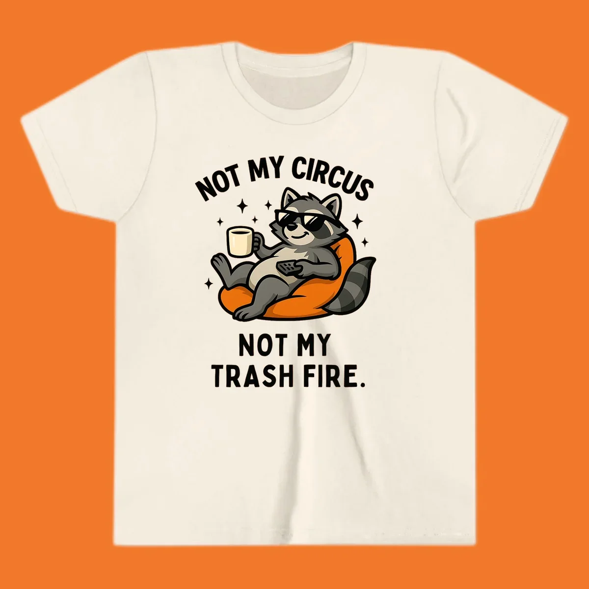 Illustration of a raccoon in sunglasses relaxing with coffee and remote, text 'Not My Circus Not My Trash Fire'.