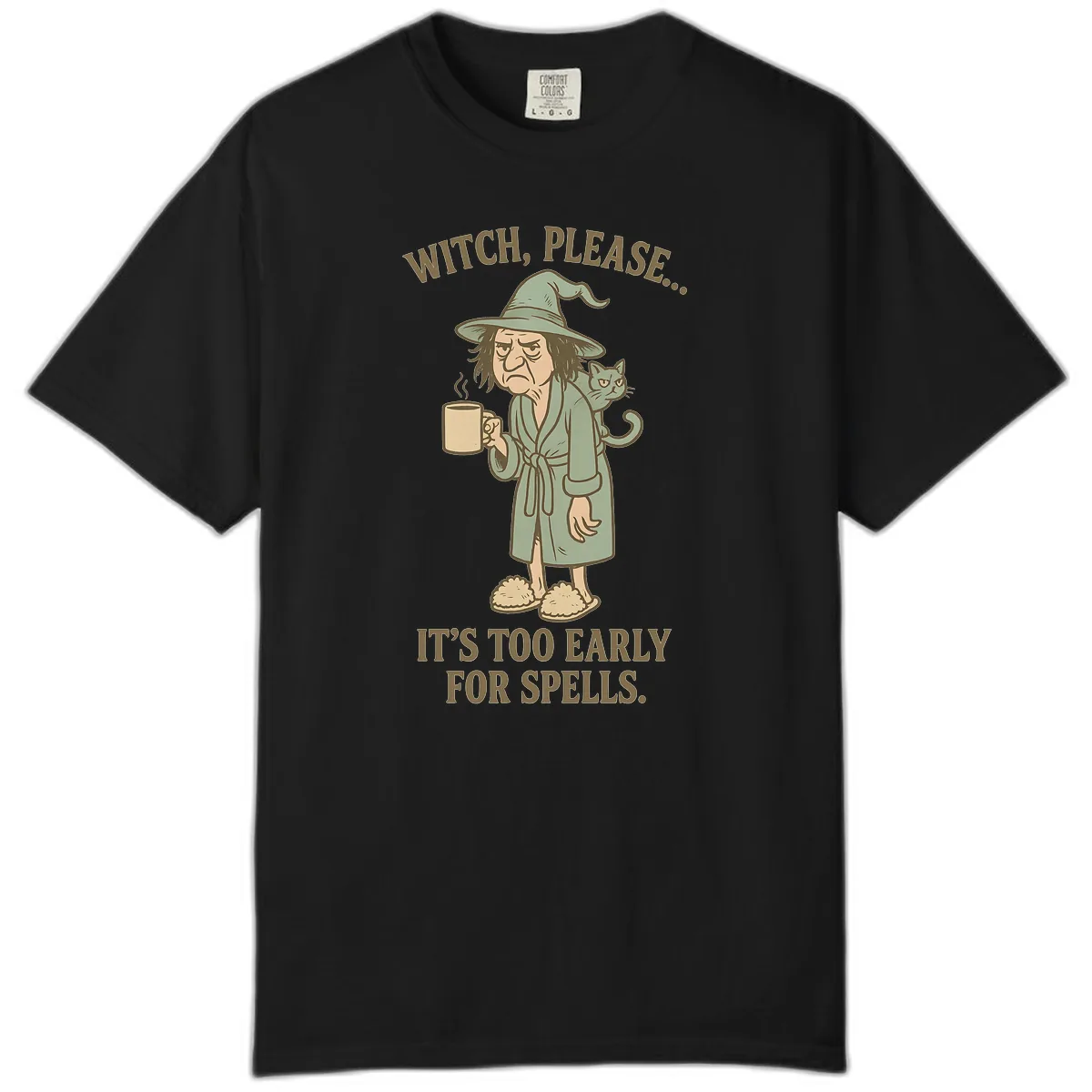 Witch, Please It's Too Early For Spells Comfort Color in Black