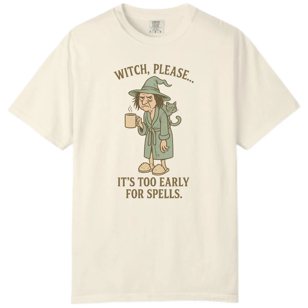 Witch, Please It's Too Early For Spells Comfort Color in Ivory