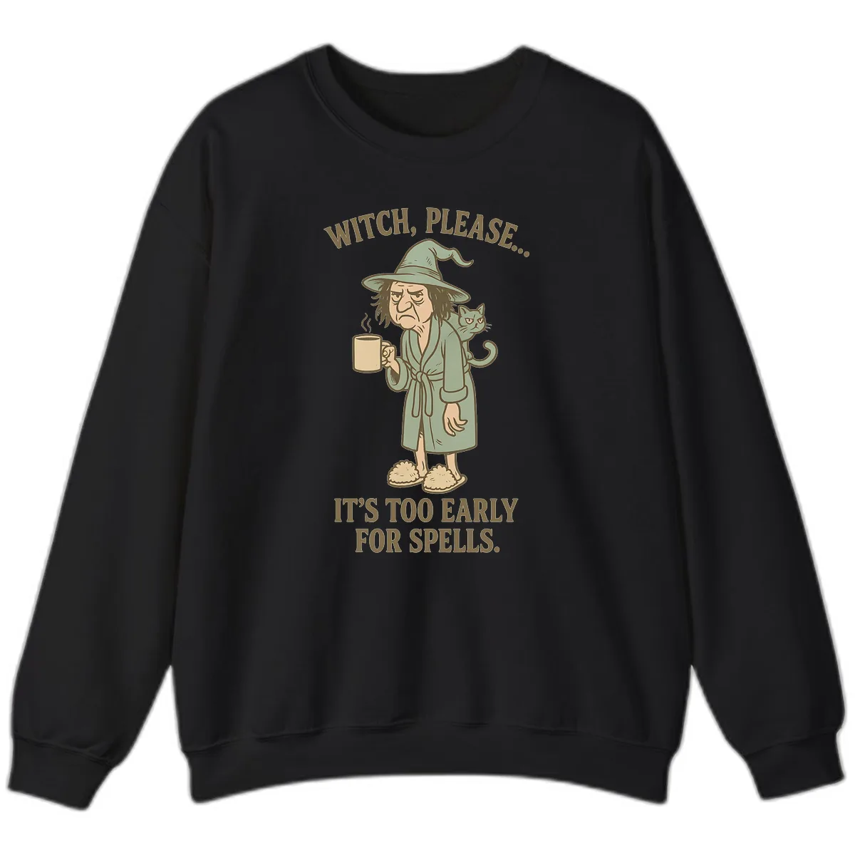 Witch, Please It's Too Early For Spells Sweatshirt in Black