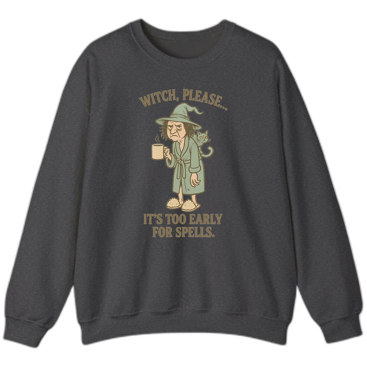 Witch, Please It's Too Early For Spells Sweatshirt in Dark Heather