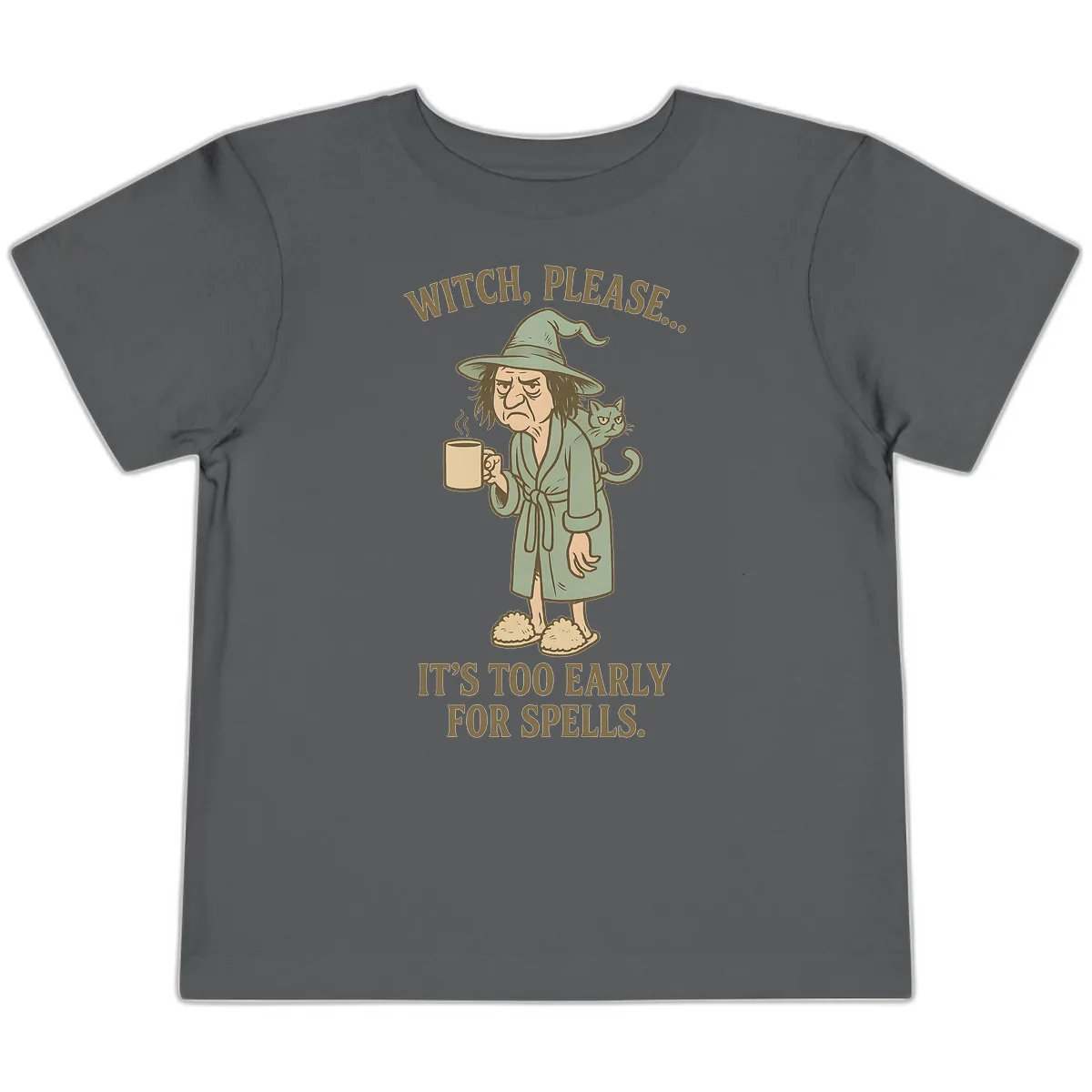 Witch, Please It's Too Early For Spells Toddler T-Shirt in Asphalt