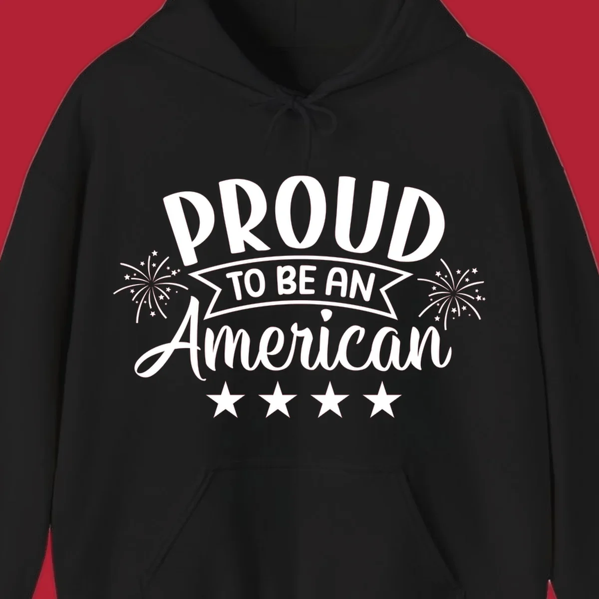 A white graphic reads 'PROUD TO BE AN American' with fireworks and stars, embodying the proud-to-be-american theme.