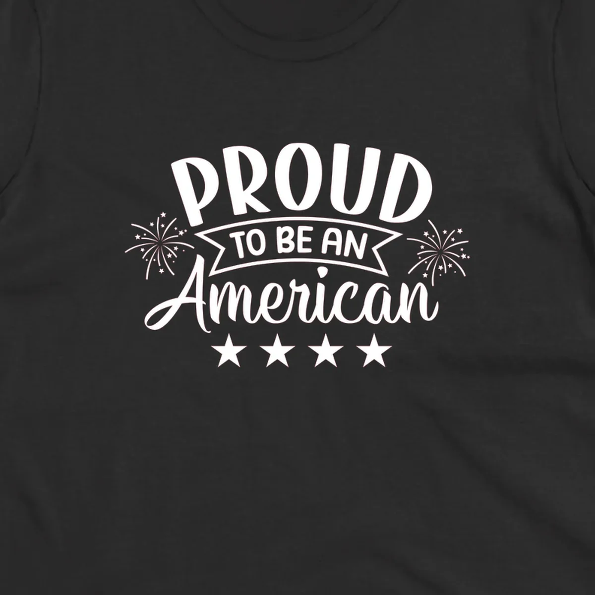 A white graphic reads 'PROUD TO BE AN American' with fireworks and stars, embodying the proud-to-be-american theme.