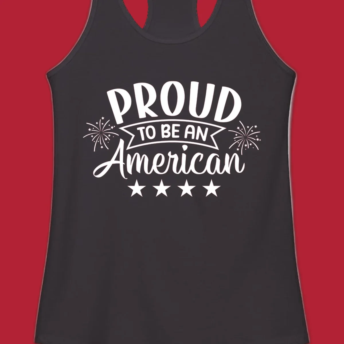 A white graphic reads 'PROUD TO BE AN American' with fireworks and stars, embodying the proud-to-be-american theme.