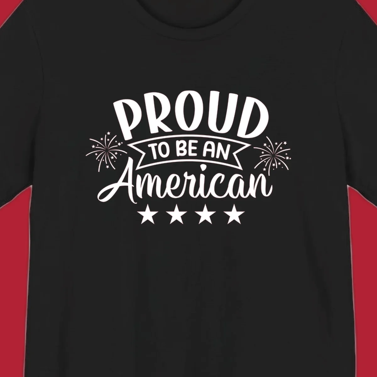 A white graphic reads 'PROUD TO BE AN American' with fireworks and stars, embodying the proud-to-be-american theme.