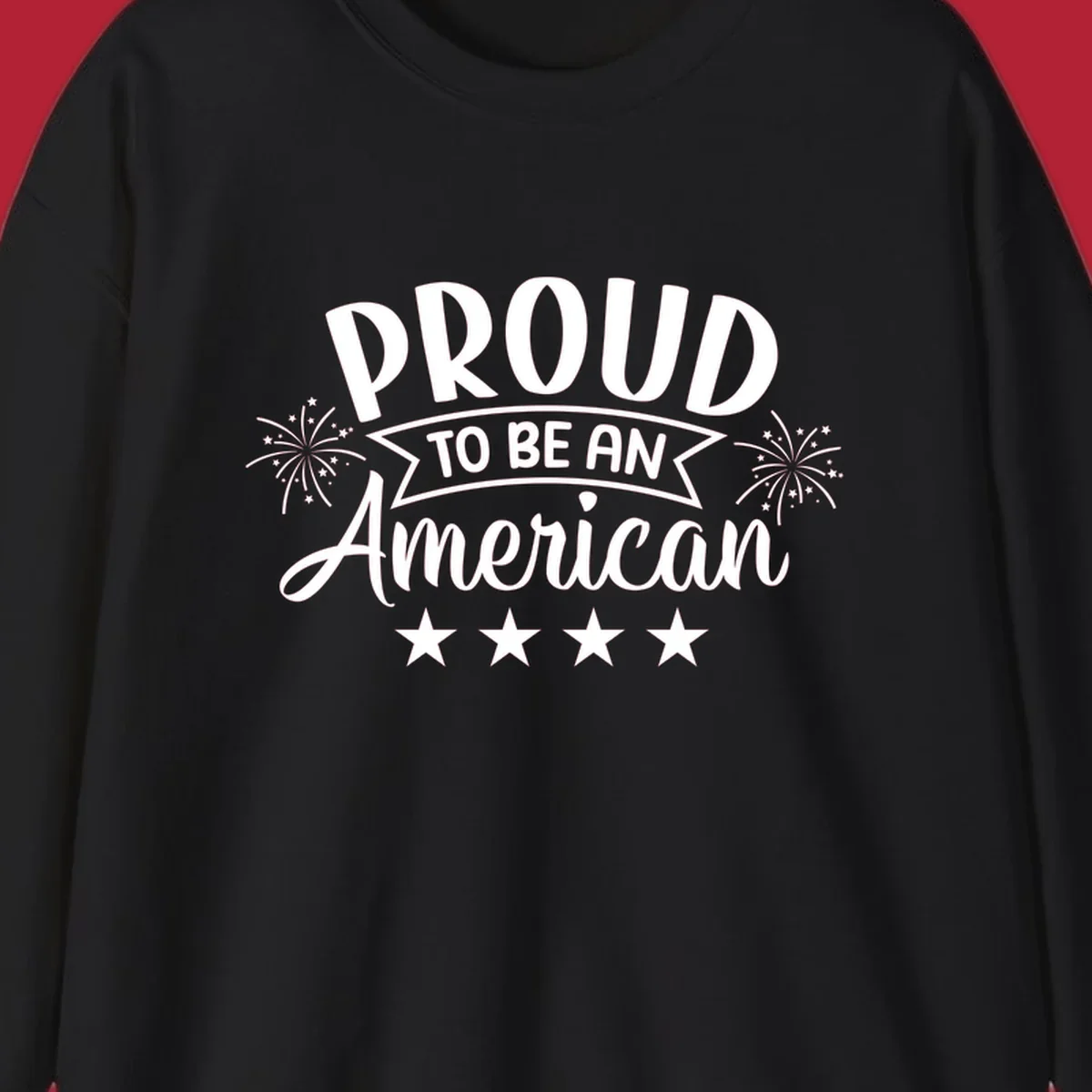 A white graphic reads 'PROUD TO BE AN American' with fireworks and stars, embodying the proud-to-be-american theme.