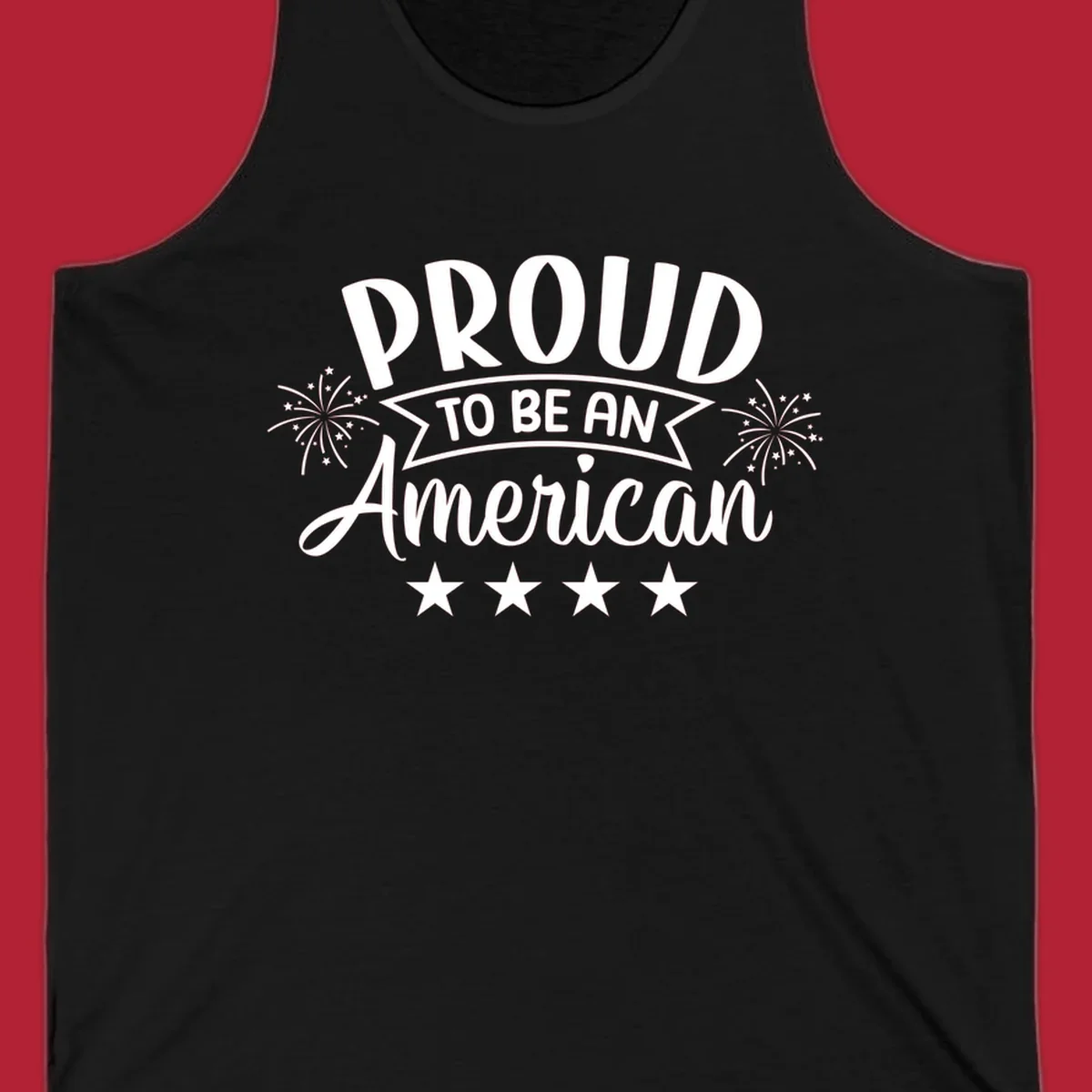 A white graphic reads 'PROUD TO BE AN American' with fireworks and stars, embodying the proud-to-be-american theme.