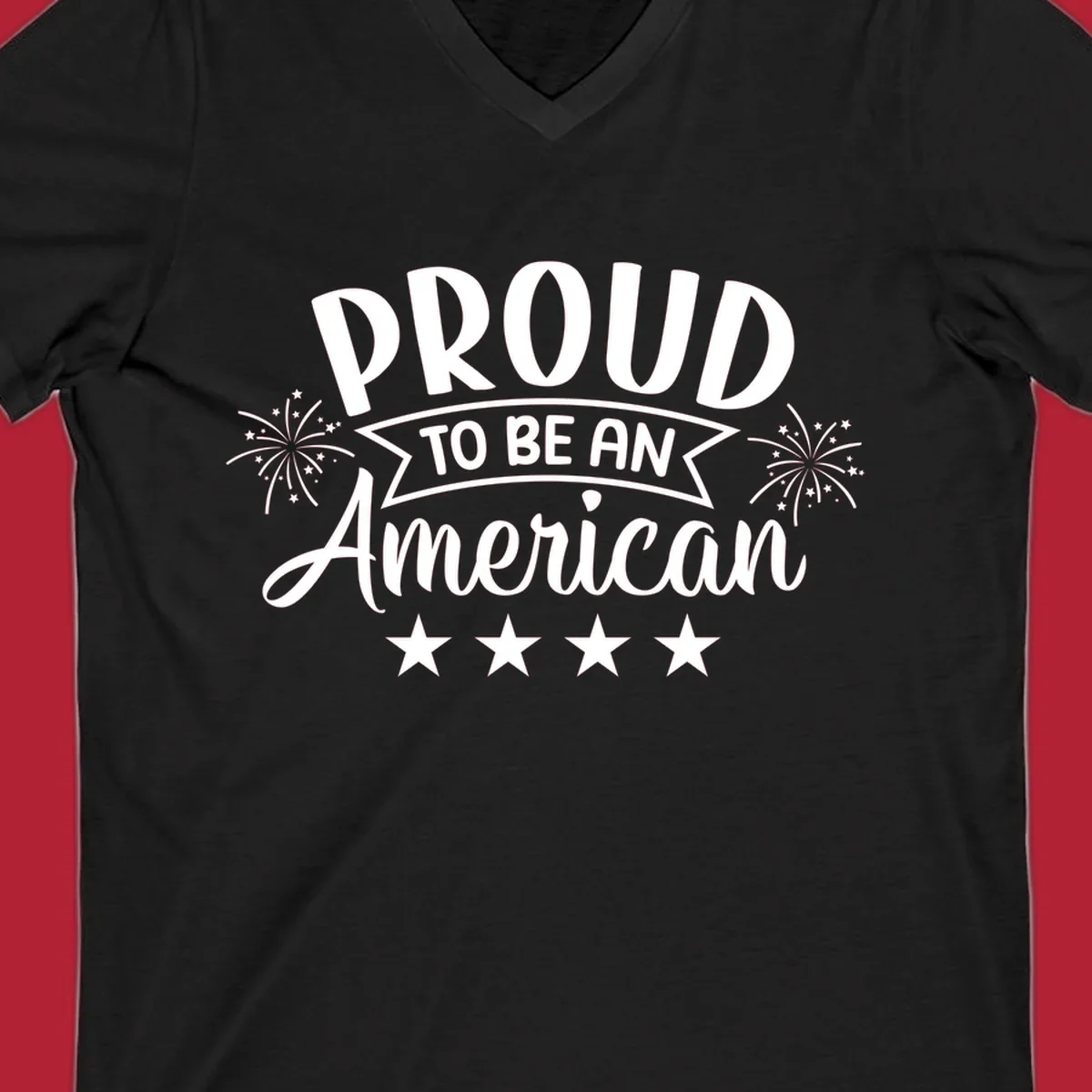 A white graphic reads 'PROUD TO BE AN American' with fireworks and stars, embodying the proud-to-be-american theme.