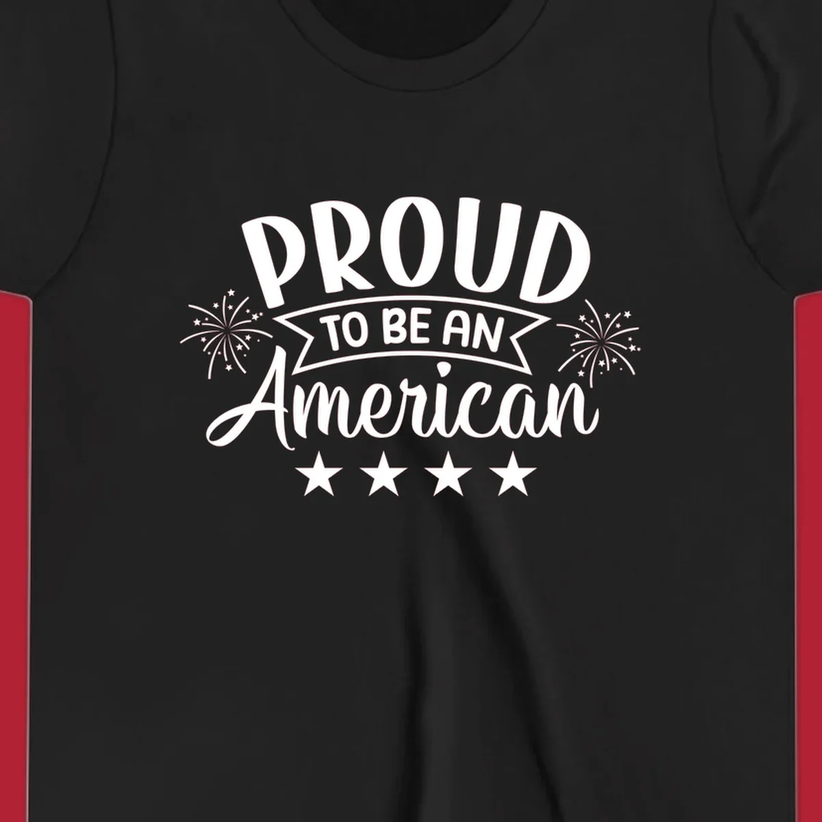 A white graphic reads 'PROUD TO BE AN American' with fireworks and stars, embodying the proud-to-be-american theme.