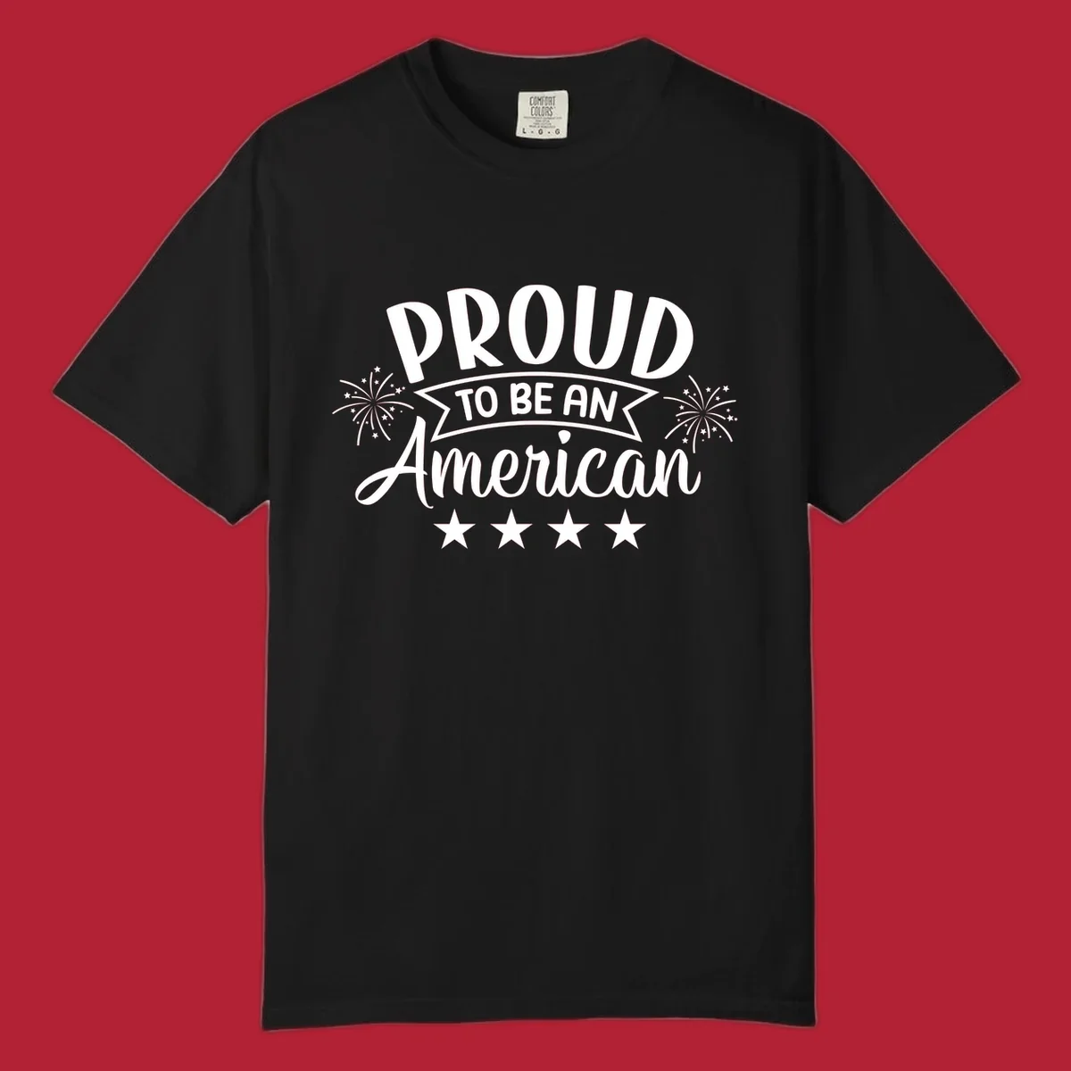 A white graphic reads 'PROUD TO BE AN American' with fireworks and stars, embodying the proud-to-be-american theme.